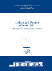 E-book, La disputa di Rosano, 1203/04-1209 : edizione e studio introduttivo dei documenti, Bagnai Losacco, Veronica, PLUS-Pisa University Press