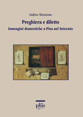 eBook, Preghiera e diletto : immagini domestiche a Pisa nel Seicento, PLUS-Pisa University Press