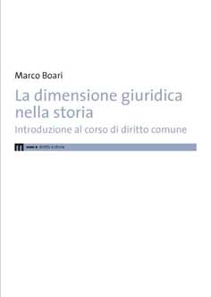 E-book, La dimensione giuridica nella storia : introduzione al corso di diritto comune, Boari, Marco, EUM-Edizioni Università di Macerata