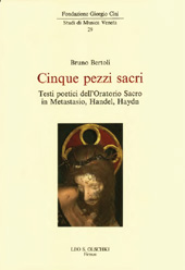 eBook, Cinque pezzi sacri : testi poetici dell'oratorio sacro in Metastasio, Handel, Haydn, Bertoli, Bruno, L.S. Olschki