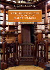 Kapitel, Authors and Titles of the 176 Essays of Renaissance Studies in Honor of Joseph Connors, L.S. Olschki