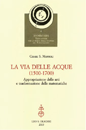 E-book, La via delle acque, 1500-1700 : appropriazione delle arti e trasformazione delle matematiche, Maffioli, Cesare S., L.S. Olschki