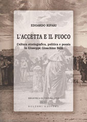 E-book, L'accetta e il fuoco : cultura storiografica, politica e poesia in Giuseppe Gioachino Belli, Bulzoni