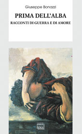 eBook, Prima dell'alba : racconti di guerra e di amore, Bonazzi, Giuseppe, Interlinea