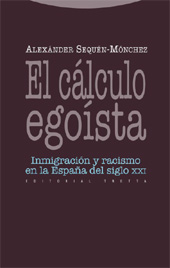 E-book, El cálculo egoísta : inmigración y racismo en la España del siglo XXI, Sequén-Mónchez, Alexánder, 1977-, Trotta
