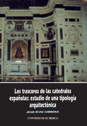 E-book, Los trascoros de las catedrales españolas : estudio de una tipología aequitectónica, Rivas Carmona, J. (Jesús), Universidad de Murcia