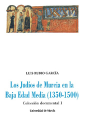 eBook, Los judíos de Murcia en la baja edad media, 1350-1500 : vol. I. : colleción documental, Universidad de Murcia