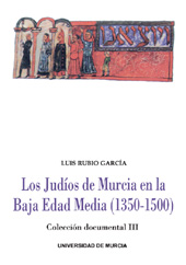 E-book, Los judíos de Murcia en la baja edad media, 1350-1500 : vol. III. : colleción documental, Universidad de Murcia