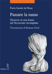 eBook, Passare la mano : memorie di una donna dal Novecento incompiuto, Viella