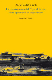 eBook, La ricostruzione del Crystal Palace : per un ripensamento del progetto urbano, Di Campli, Antonio, 1970-, Quodlibet