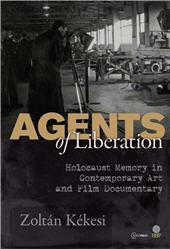 E-book, Agents of liberation : holocaust memory in contemporary art and documentary film, Central European University Press