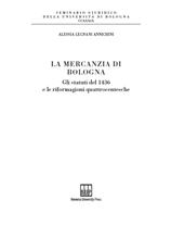 eBook, La mercanzia di Bologna : gli statuti del 1436 e le riformagioni quattrocentesche, Legnani Annichini, Alessia, Bononia University Press