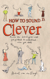 E-book, How to Sound Clever : Master the 600 English words you pretend to understand...when you don't, A&C Black Business Information and Development