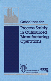 E-book, Guidelines for Process Safety in Outsourced Manufacturing Operations, AIChe - American Institute of Chemical Engineers