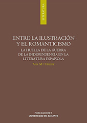 E-book, Entre la Ilustración y el Romanticismo : la huella de la Guerra de la Independencia en la literatura española, Freire, Ana María, Publicacions Universitat d'Alacant