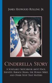 E-book, Cinderella Story : A Scholarly Sketchbook about Race, Identity, Barack Obama, the Human Spirit, and Other Stuff that Matters, AltaMira Press