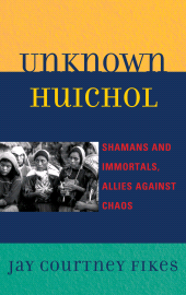 E-book, Unknown Huichol : Shamans and Immortals, Allies against Chaos, AltaMira Press