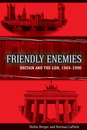 E-book, Friendly Enemies : Britain and the GDR, 1949-1990, Berghahn Books