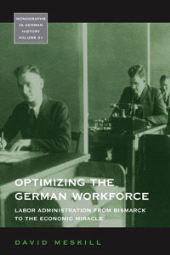 eBook, Optimizing the German Workforce : Labor Administration from Bismarck to the Economic Miracle, Berghahn Books