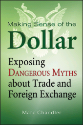 E-book, Making Sense of the Dollar : Exposing Dangerous Myths about Trade and Foreign Exchange, Bloomberg Press