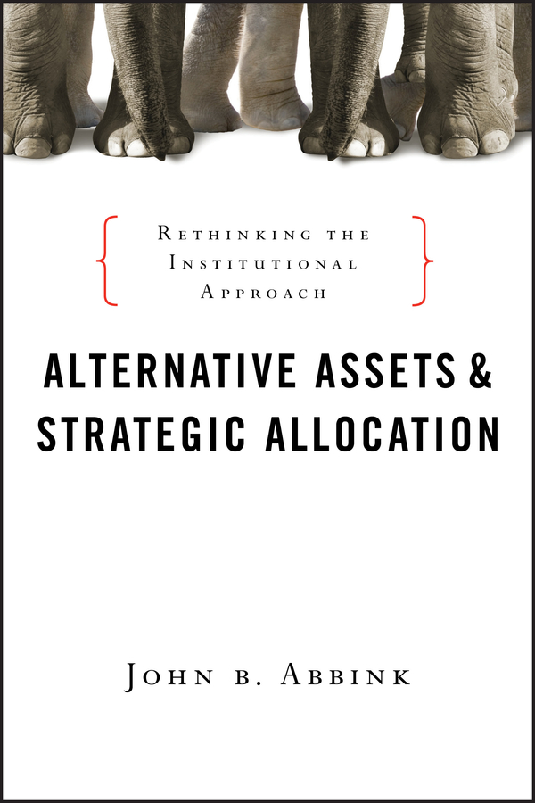 E-book, Alternative Assets and Strategic Allocation : Rethinking the Institutional Approach, Bloomberg Press