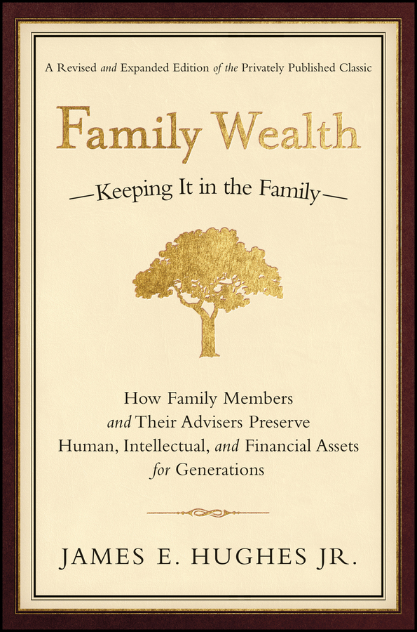 eBook, Family Wealth : Keeping It in the Family How Family Members and Their Advisers Preserve Human, Intellectual, and Financial Assets for Generations, Bloomberg Press