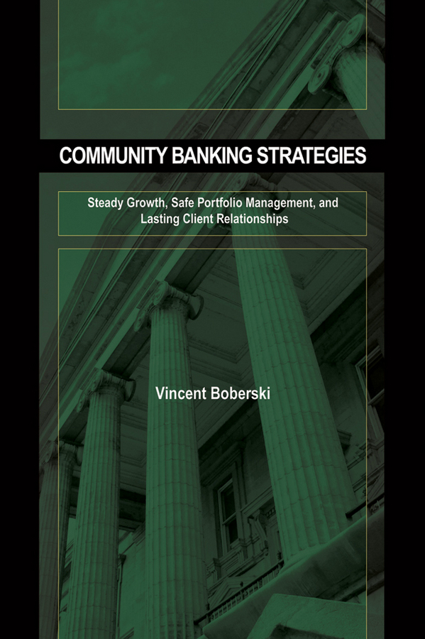 E-book, Community Banking Strategies : Steady Growth, Safe Portfolio Management, and Lasting Client Relationships, Bloomberg Press