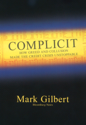 E-book, Complicit : How Greed and Collusion Made the Credit Crisis Unstoppable, Bloomberg Press