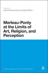 eBook, Merleau-Ponty at the Limits of Art, Religion, and Perception, Bloomsbury Publishing