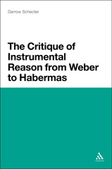 E-book, The Critique of Instrumental Reason from Weber to Habermas, Schecter, Darrow, Bloomsbury Publishing