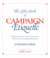 E-book, The Little Book of Campaign Etiquette : For Everyone with a Stake in Politicians and Journalists, Brookings Institution Press