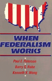 E-book, When Federalism Works, Brookings Institution Press