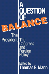 E-book, A Question of Balance : The President, The Congress and Foreign Policy, Brookings Institution Press