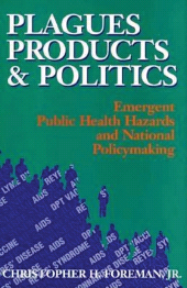 E-book, Plagues, Products, and Politics : Emergent Public Health Hazards and National Policymaking, Brookings Institution Press