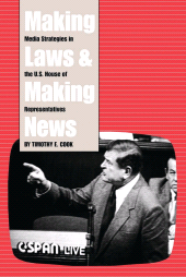 eBook, Making Laws and Making News : Media Strategies in the U.S. House of Representatives, Brookings Institution Press