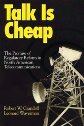 E-book, Talk is Cheap : The Promise of Regulatory Reform in North American Telecommunications, Brookings Institution Press