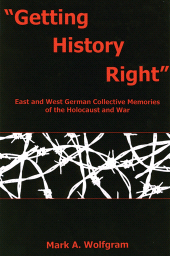 E-book, Getting History Right : East and West German Collective Memories of the Holocaust and War, Bucknell University Press