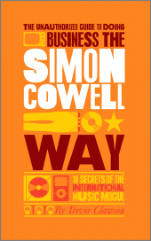 E-book, The Unauthorized Guide to Doing Business the Simon Cowell Way : 10 Secrets of the International Music Mogul, Capstone