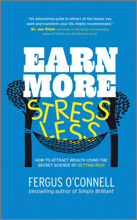 eBook, Earn More, Stress Less : How to attract wealth using the secret science of getting rich Your Practical Guide to Living the Law of Attraction, Capstone