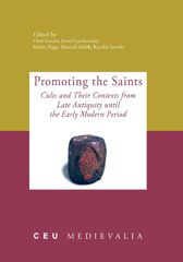 E-book, Promoting the Saints : Cults and Their Contexts from Late Antiquity until the Early Modern Period, Central European University Press