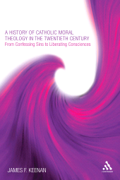 E-book, A History of Catholic Moral Theology in the Twentieth Century : From Confessing Sins to Liberating Consciences, Continuum