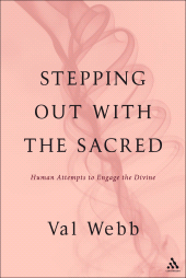 E-book, Stepping Out with the Sacred : Human Attempts to Engage the Divine, Continuum