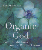 E-book, Organic God : Lenten Meditations on the Words of Jesus, Cowley Publications