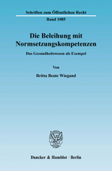E-book, Die Beleihung mit Normsetzungskompetenzen. : Das Gesundheitswesen als Exempel., Wiegand, Britta Beate, Duncker & Humblot