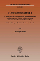 E-book, Mehrfachbewerbung. : Ist eine dezentrale Koordination der Studienplatzvergabe verteilungsoptimal, effizient und kostengünstig? - Eine allokationstheoretische Untersuchung - Mit einem Anhang zur Produktionstheorie der Hochschule., Duncker & Humblot