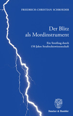 eBook, Der Blitz als Mordinstrument. : Ein Streifzug durch 150 Jahre Strafrechtswissenschaft. Anhang: Die Genesis der Lehre von der objektiven Zurechnung., Schroeder, Friedrich-Christian, Duncker & Humblot