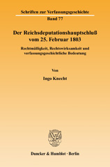 E-book, Der Reichsdeputationshauptschluß vom 25. Februar 1803. : Rechtmäßigkeit, Rechtswirksamkeit und verfassungsgeschichtliche Bedeutung., Knecht, Ingo, Duncker & Humblot