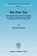 E-book, Die Flat Tax. : Bemessungsgrundlage und Tarif im Rahmen einer "flachen" Einkommensteuer: Effizienz, Gerechtigkeit und rechtliche Bewertung., Suttmann, Christoph, Duncker & Humblot