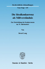 E-book, Die Idealkonkurrenz als Mißverständnis. : Zur Entwicklung der Konkurrenzen im 19. Jahrhundert., Lang, Bernd, Duncker & Humblot