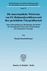 E-book, Die innerstaatliche Wirkweise von EU-Rahmenbeschlüssen und ihre gerichtliche Überprüfbarkeit. : Eine Untersuchung zur Rechtsnatur des Rechts der Europäischen Union unter Einbeziehung des Lissabonner Vertrages., Knebelsberger, Manuel, Duncker & Humblot